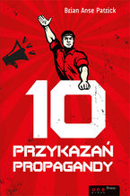 Okładka - 10 przykazań propagandy - Brian Anse Patrick