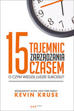 Okładka - 15 tajemnic zarządzania czasem. O czym wiedzą ludzie sukcesu? - Kevin Kruse