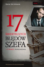 Okładka - 17 śmiertelnych błędów szefa. Wydanie III rozszerzone - Rafał Szczepanik