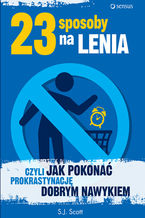 Okładka - 23 sposoby na lenia, czyli jak pokonać prokrastynację dobrym nawykiem - S.J. Scott