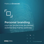 Personal branding, czyli jak skutecznie zbudować autentyczną markę osobistą