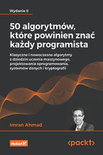 Okładka - 50 algorytmów, które powinien znać każdy programista. Klasyczne i nowoczesne algorytmy z dziedzin uczenia maszynowego, projektowania oprogramowania, systemów danych i kryptografii. Wydanie II - Imran Ahmad