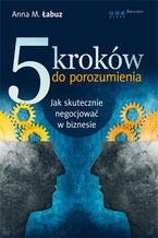 Okładka - 5 kroków do porozumienia. Jak skutecznie negocjować w biznesie - Anna M. Łabuz