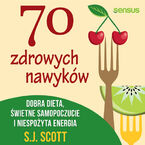 70 zdrowych nawyków. Dobra dieta, świetne samopoczucie i niespożyta energia