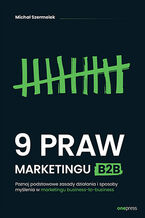 Okładka - 9 praw marketingu B2B. Poznaj podstawowe zasady działania i sposoby myślenia w marketingu business-to-business - Michał Szermelek