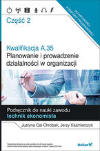 Okładka - Kwalifikacja A.35. Część 2. Planowanie i prowadzenie działalności w organizacji. Podręcznik do nauki zawodu technik ekonomista - Justyna Cal-Chrobak, Jerzy Kaźmierczyk