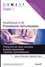 Okładka - Kwalifikacja A.36. Część 1. Prowadzenie rachunkowości. Podręcznik do nauki zawodów technik ekonomista i technik rachunkowości - Marcin Michalik, Gabriela Piech