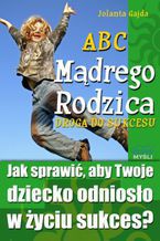 Okładka - ABC Mądrego Rodzica: Droga do Sukcesu - Jolanta Gajda