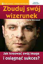 Okładka - Zbuduj swój wizerunek - Rafał Dorobek