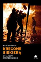 Okładka - KRĘCONE SIEKIERĄ. 9 SEANSÓW SMARZOWSKIEGO - Marcin Rychcik