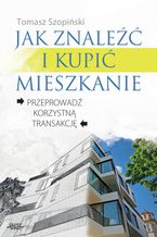 Okładka - Jak znaleźć i kupić mieszkanie - Tomasz  Szopiński