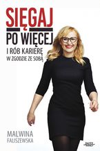 Okładka - Sięgaj po więcej - Malwina Faliszewska