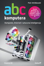 Okładka - ABC komputera. Wydanie XIII. Komputer, Internet i sztuczna inteligencja - Piotr Wróblewski