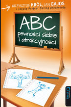 Okładka - ABC pewności siebie i atrakcyjności - Krzysztof Król, Jan Gajos