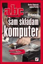 Okładka - ABC sam składam komputer. Wydanie IV - Bartosz Danowski, Andrzej Pyrchla