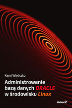Okładka - Administrowanie bazą danych Oracle w środowisku Linux - Karol Wieliczko