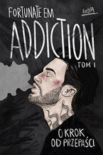 Okładka - Addiction. O krok od przepaści. Tom 1 - FortunateEm