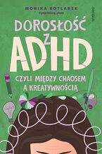 Okładka - Dorosłość z ADHD, czyli między chaosem a kreatywnością - Monika Kotlarek