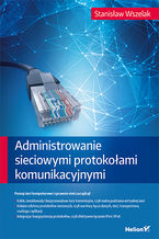 Okładka - Administrowanie sieciowymi protokołami komunikacyjnymi - Stanisław Wszelak