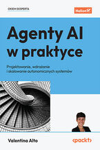 Okładka - Agenty AI w praktyce. Projektowanie, wdrażanie i skalowanie autonomicznych systemów - Valentina Alto