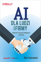 Okładka - AI dla ludzi i firmy. Potencjał sztucznej inteligencji w biznesie - Alex Castrounis