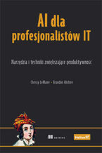 Okładka - AI dla profesjonalistów IT. Narzędzia i techniki zwiększające produktywność - Chrissy LeMaire, Brandon Abshire