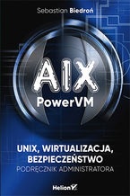Okładka - AIX, PowerVM - UNIX, wirtualizacja, bezpieczeństwo. Podręcznik administratora - Sebastian Biedroń