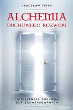 Okładka - Alchemia duchowego rozwoju. Inteligencja duchowa dla zaawansowanych - Jarosław Gibas