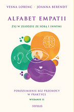 Okładka - Alfabet empatii. Żyj w zgodzie ze sobą i innymi. Porozumienie bez przemocy w praktyce.  Wydanie 2 - Vesna Lorenc, Joanna Berendt