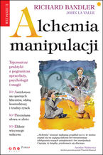 Okładka - Alchemia manipulacji. Wydanie II - Richard Bandler, John LA Valle