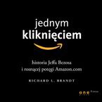 Jednym kliknięciem. Historia Jeffa Bezosa i rosnącej potęgi Amazon.com