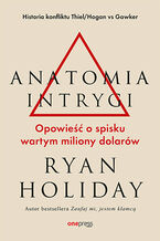 Okładka - Anatomia intrygi. Opowieść o spisku wartym miliony dolarów - Ryan Holiday