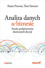 Okładka - Analiza danych w biznesie. Sztuka podejmowania skutecznych decyzji - Foster Provost, Tom Fawcett