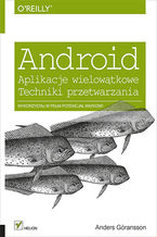Okładka - Android. Aplikacje wielowątkowe. Techniki przetwarzania - Anders Göransson