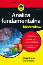 Okładka - Analiza fundamentalna dla bystrzaków. Jak minimalizować ryzyko i chronić swoje inwestycje. Wydanie II - Matt Krantz