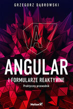 Okładka - Angular i formularze reaktywne. Praktyczny przewodnik - Grzegorz Dąbrowski