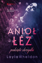Okładka - Anioł łez. Podcięte skrzydła - Layla Wheldon