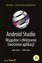 Okładka - Android Studio. Wygodne i efektywne tworzenie aplikacji - Adam Gerber, Clifton Craig