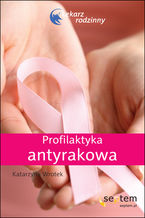 Okładka - Profilaktyka antyrakowa. Lekarz rodzinny - Katarzyna Wrotek