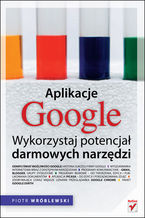 Okładka - Aplikacje Google. Wykorzystaj potencjał darmowych narzędzi - Piotr Wróblewski