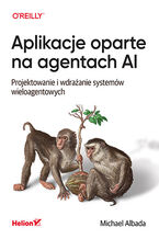 Okładka - Aplikacje oparte na agentach AI. Projektowanie i wdrażanie systemów wieloagentowych - Michael Albada