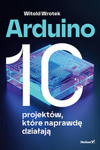 Okładka - Arduino. 10 projektów, które naprawdę działają - Witold Wrotek