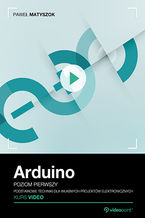 Okładka - Arduino. Kurs video. Poziom pierwszy. Podstawowe techniki dla własnych projektów elektronicznych - Paweł Matyszok