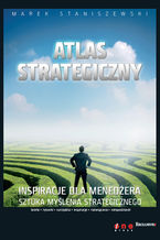 Okładka - Atlas strategiczny. Inspiracje dla menedżera - Marek Staniszewski