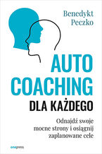 Okładka - Autocoaching dla każdego. Odnajdź swoje mocne strony i osiągnij zaplanowane cele - Benedykt Peczko