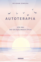 Okładka - Autoterapia. Sto dni do szczęśliwego życia. Książka z autografem - Adam Zemełka
