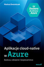 Okładka - Aplikacje cloud-native w Azure. Budowa, wdrażanie i bezpieczeństwo - Mariusz Dworniczak