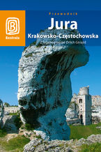 Okładka - Jura Krakowsko - Częstochowska. Z legendą wśród Orlich Gniazd. Wydanie 2 - Monika Kowalczyk, Artur Kowalczyk