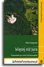 Okładka - Więcej niż Jura. Przewodnik po Ziemi Chrzanowskiej. Wydanie 1 - Piotr Grzegorzek
