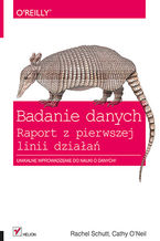 Okładka - Badanie danych. Raport z pierwszej linii działań - Rachel Schutt, Cathy O'Neil